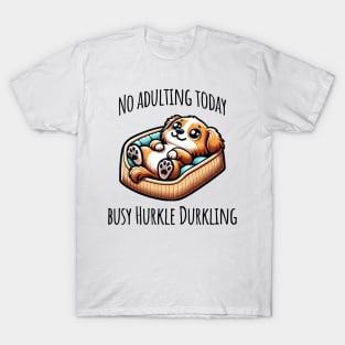 No Adulting Today, Busy Hurkle Durkling Scottish slang cute puppy T-Shirt